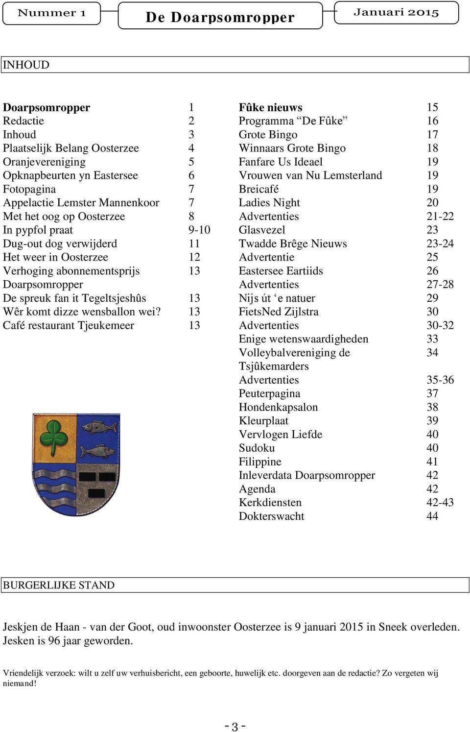 Glasvezel 23 Dug-out dog verwijderd 11 Twadde Brêge Nieuws 23-24 Het weer in Oosterzee 12 Advertentie 25 Verhoging abonnementsprijs Doarpsomropper 13 Eastersee Eartiids Advertenties 26 27-28 De