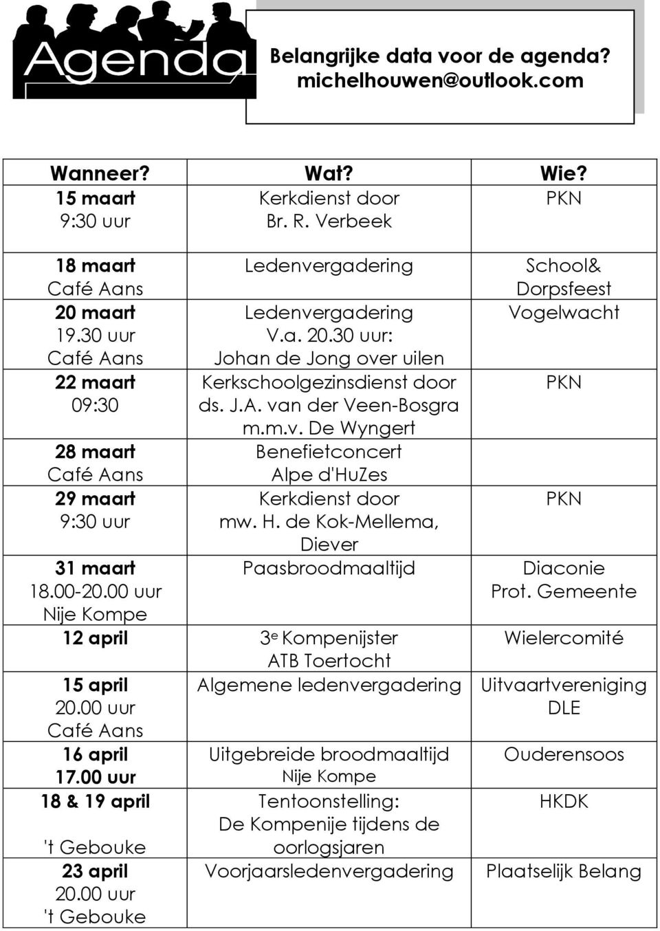 30 uur: Johan de Jong over uilen Kerkschoolgezinsdienst door ds. J.A. van der Veen-Bosgra m.m.v. De Wyngert Benefietconcert Alpe d'huzes Kerkdienst door mw. H.