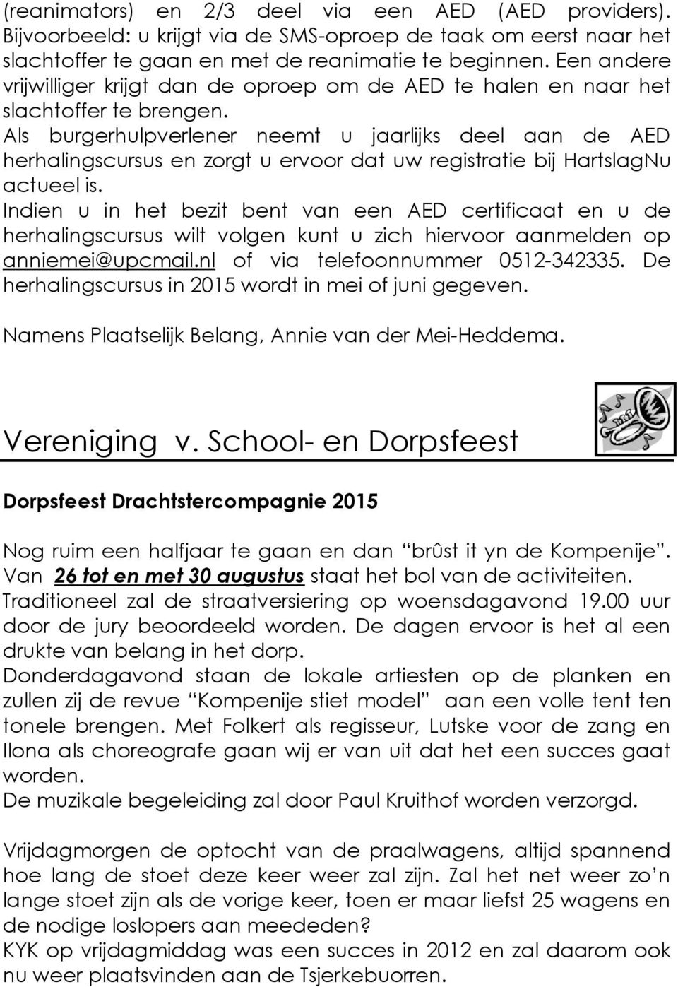 Als burgerhulpverlener neemt u jaarlijks deel aan de AED herhalingscursus en zorgt u ervoor dat uw registratie bij HartslagNu actueel is.