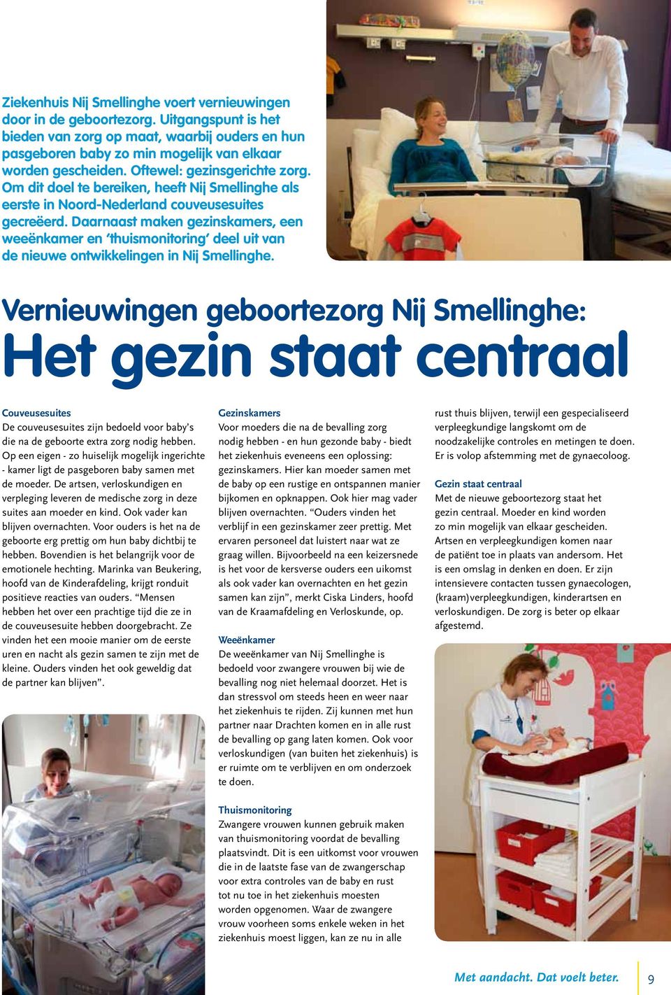 Daar naast maken gezins kamers, een weeënkamer en thuis monitoring deel uit van de nieuwe ontwikkelingen in Nij Smellinghe.