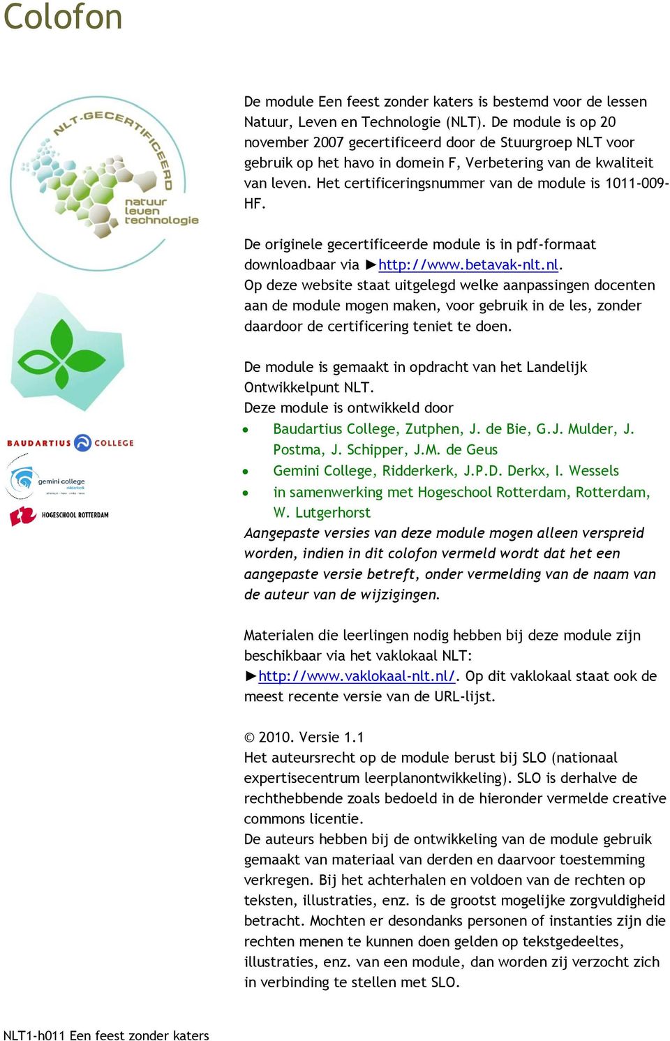 Het certificeringsnummer van de module is 1011-009- HF. De originele gecertificeerde module is in pdf-formaat downlo