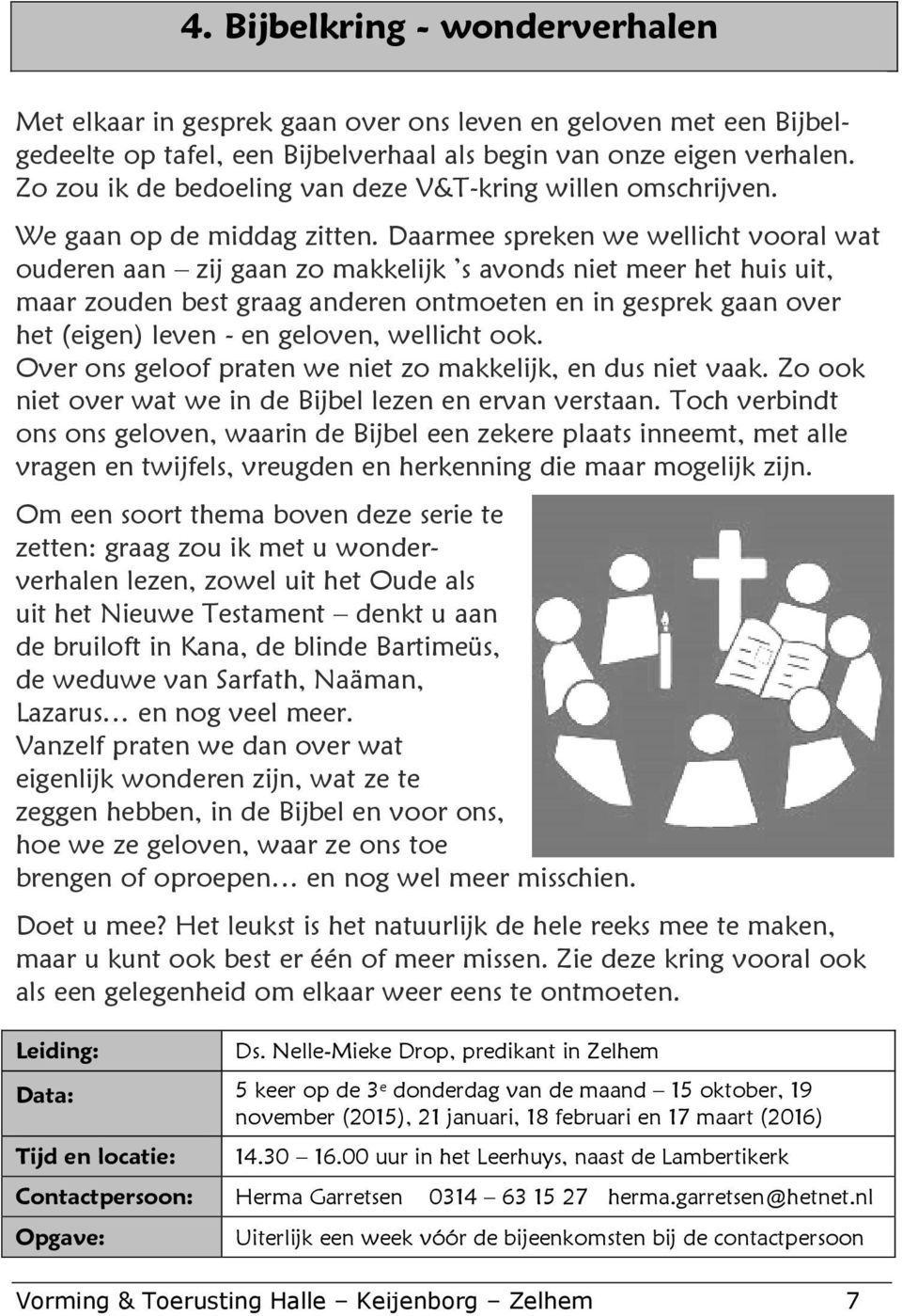 Daarmee spreken we wellicht vooral wat ouderen aan zij gaan zo makkelijk s avonds niet meer het huis uit, maar zouden best graag anderen ontmoeten en in gesprek gaan over het (eigen) leven - en