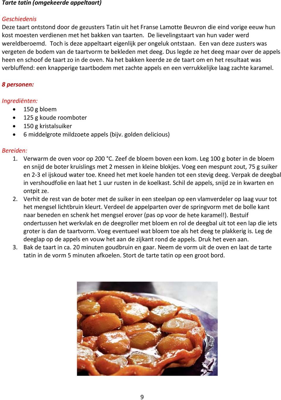 Dus legde ze het deeg maar over de appels heen en schoof de taart zo in de oven.