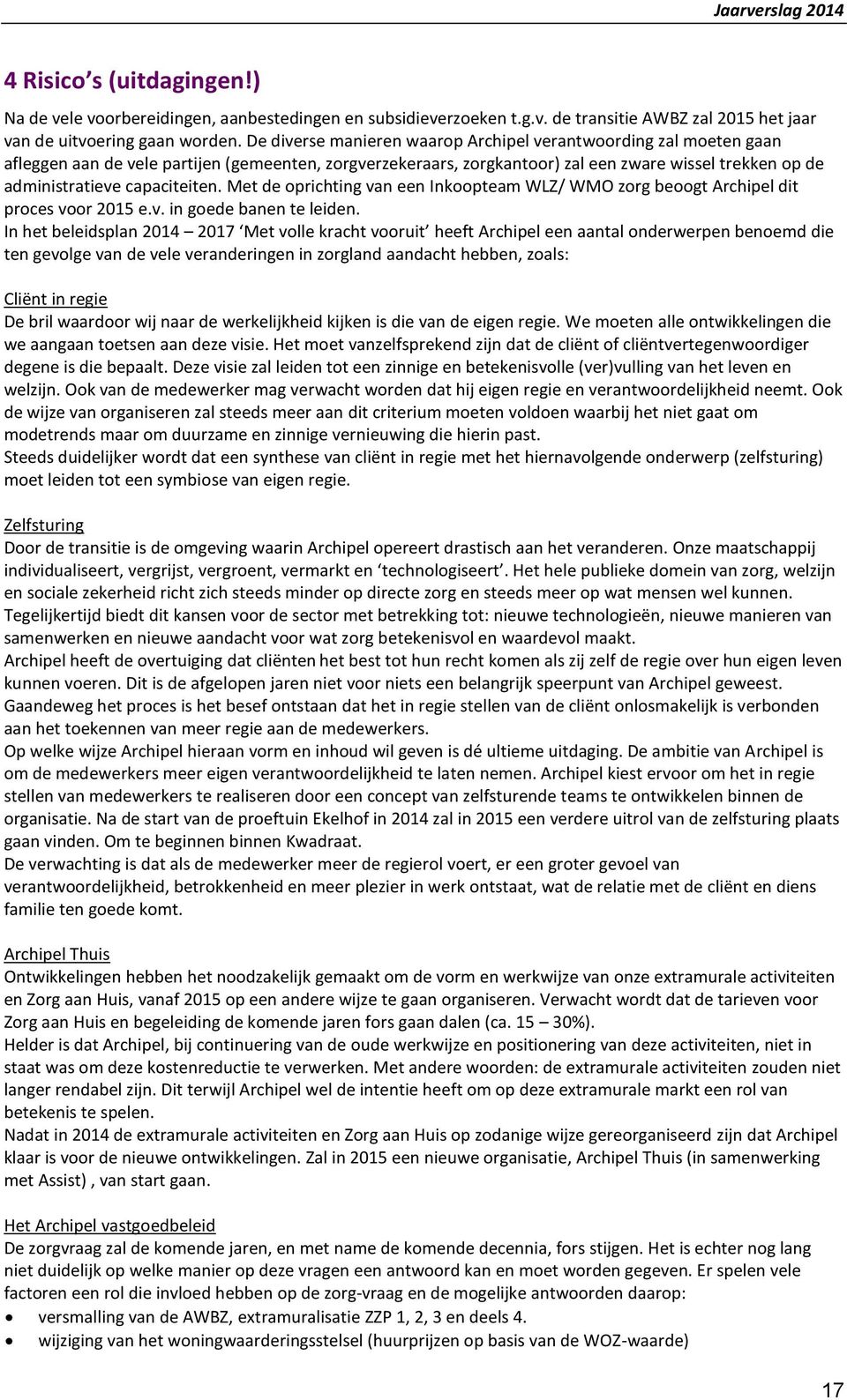 capaciteiten. Met de oprichting van een Inkoopteam WLZ/ WMO zorg beoogt Archipel dit proces voor 2015 e.v. in goede banen te leiden.