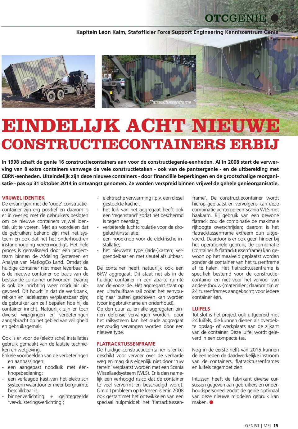 Uiteindelijk zijn deze nieuwe containers - door financiële beperkingen en de grootschalige reorganisatie - pas op 31 oktober 2014 in ontvangst genomen.