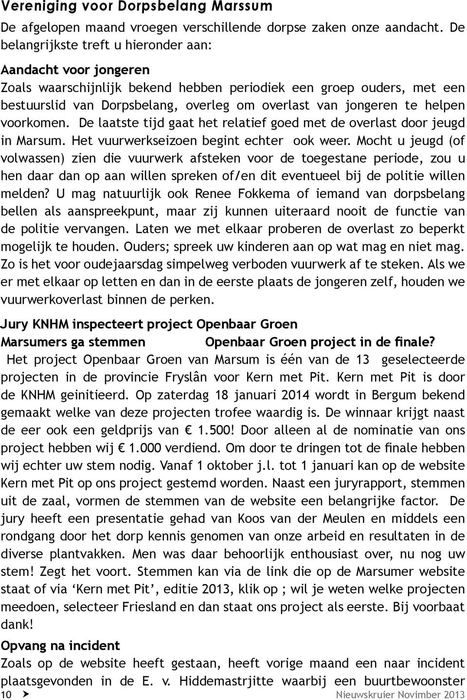 helpen voorkomen. De laatste tijd gaat het relatief goed met de overlast door jeugd in Marsum. Het vuurwerkseizoen begint echter ook weer.