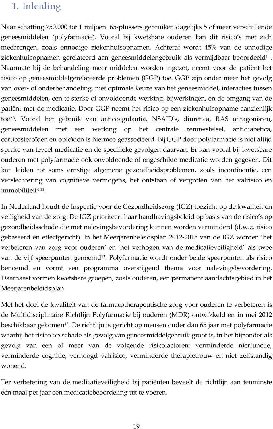 Achteraf wordt 45% van de onnodige ziekenhuisopnamen gerelateerd aan geneesmiddelengebruik als vermijdbaar beoordeeld 1.