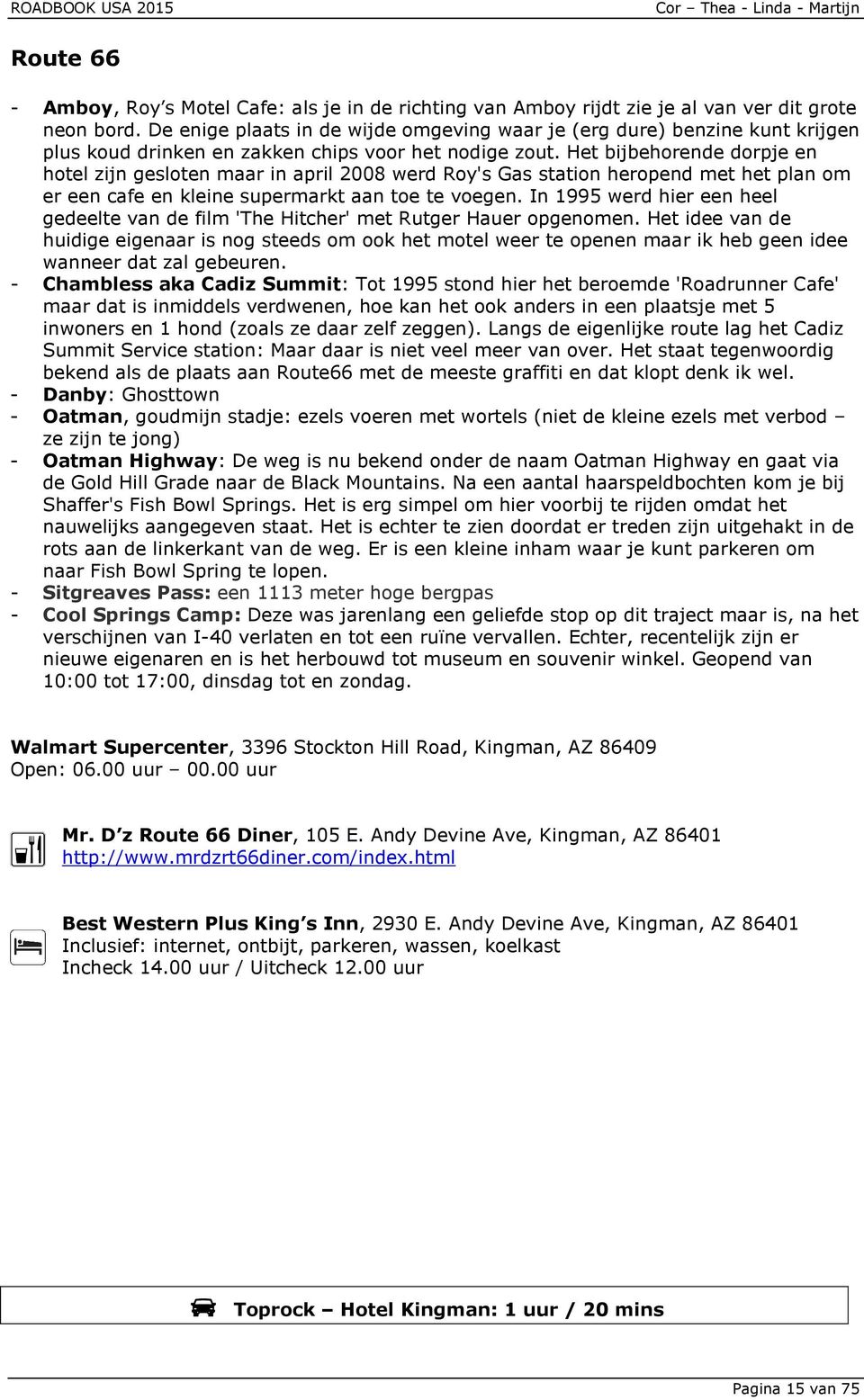 Het bijbehorende dorpje en hotel zijn gesloten maar in april 2008 werd Roy's Gas station heropend met het plan om er een cafe en kleine supermarkt aan toe te voegen.