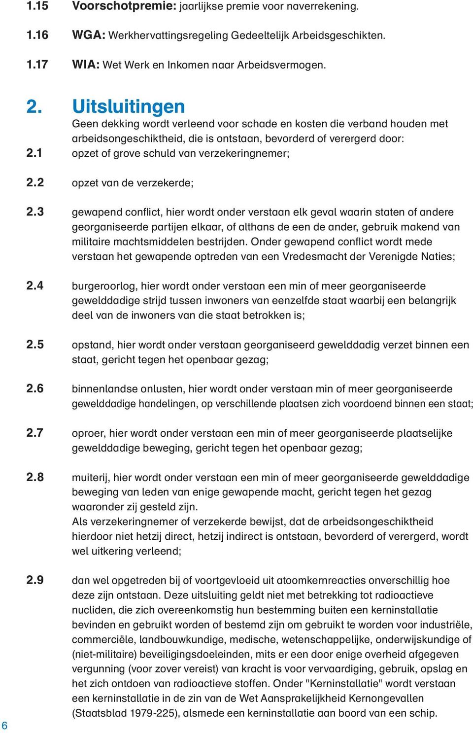 1 opzet of grove schuld van verzekeringnemer; 2.2 opzet van de verzekerde; 2.