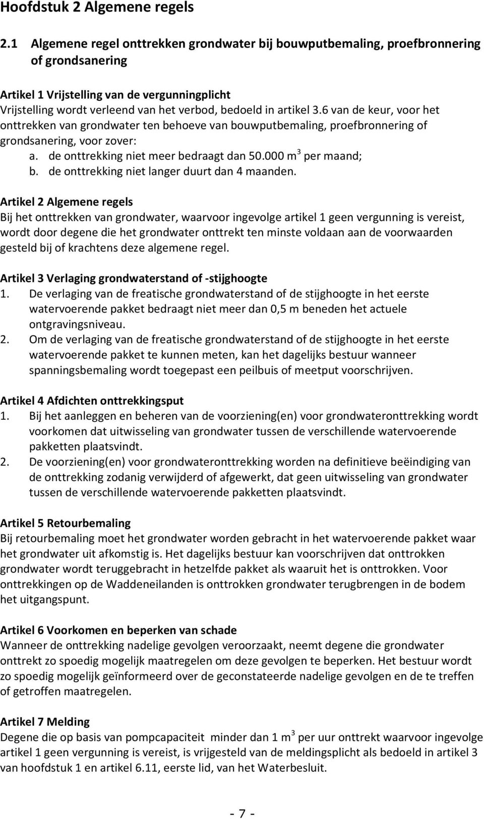 artikel 3.6 van de keur, voor het onttrekken van grondwater ten behoeve van bouwputbemaling, proefbronnering of grondsanering, voor zover: a. de onttrekking niet meer bedraagt dan 50.