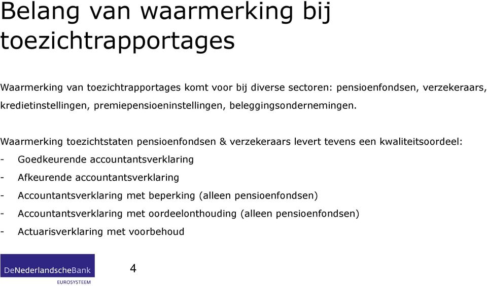 Waarmerking toezichtstaten pensioenfondsen & verzekeraars levert tevens een kwaliteitsoordeel: - Goedkeurende accountantsverklaring -