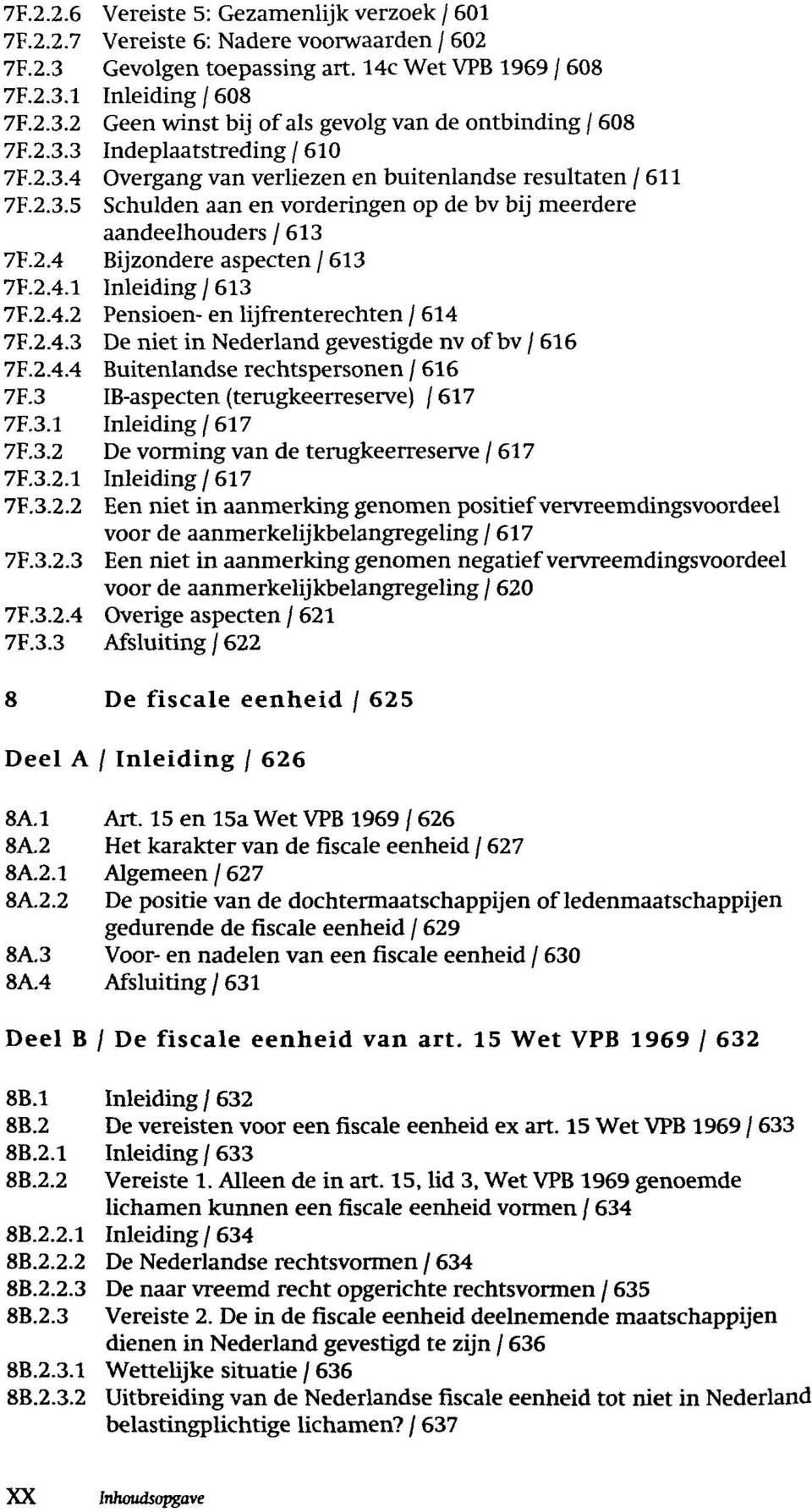 2.4.1 Inleiding / 613 7F.2.4.2 Pensioen- en lijfrenterechten / 614 7F.2.4.3 De niet in Nederland gevestigde nv of bv / 616 7F.2.4.4 Buitenlandse rechtspersonen / 616 7F.
