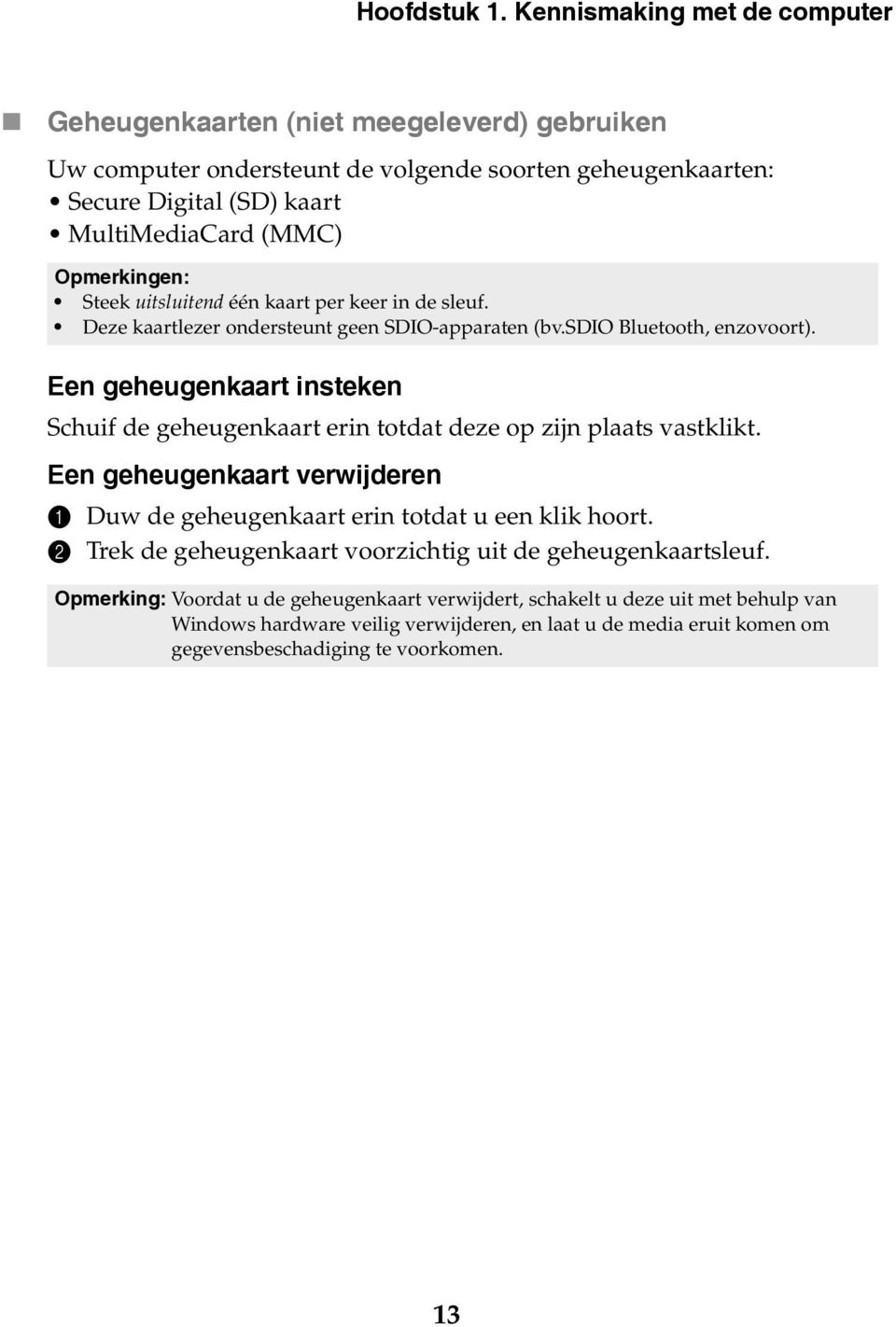 Opmerkingen: Steek uitsluitend één kaart per keer in de sleuf. Deze kaartlezer ondersteunt geen SDIO-apparaten (bv.sdio Bluetooth, enzovoort).