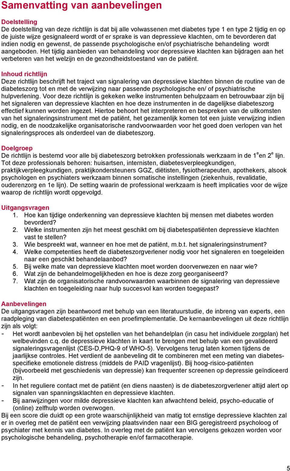 Het tijdig aanbieden van behandeling voor depressieve klachten kan bijdragen aan het verbeteren van het welzijn en de gezondheidstoestand van de patiënt.