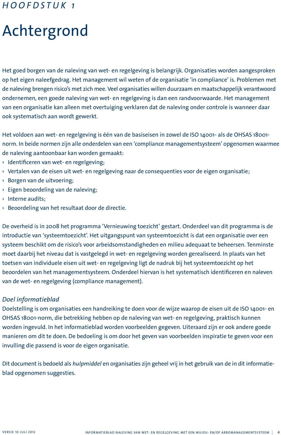 Veel organisaties willen duurzaam en maatschappelijk verantwoord ondernemen, een goede naleving van wet- en regelgeving is dan een randvoorwaarde.