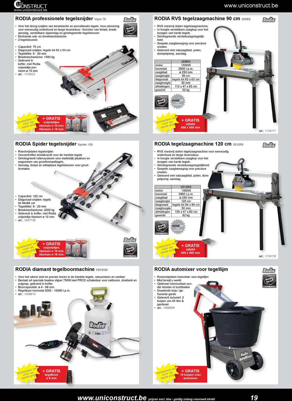 Tegeldikte: 6-20 mm Breekmechanisme: 1500 kg Geleverd in koffer, met Rodia snijwieltje premium ø 10 mm art.: 1116323 RODIA RVS tegelzaagmachine 90 cm 259RS RVS roestvrij stalen tegelzaagmachine.