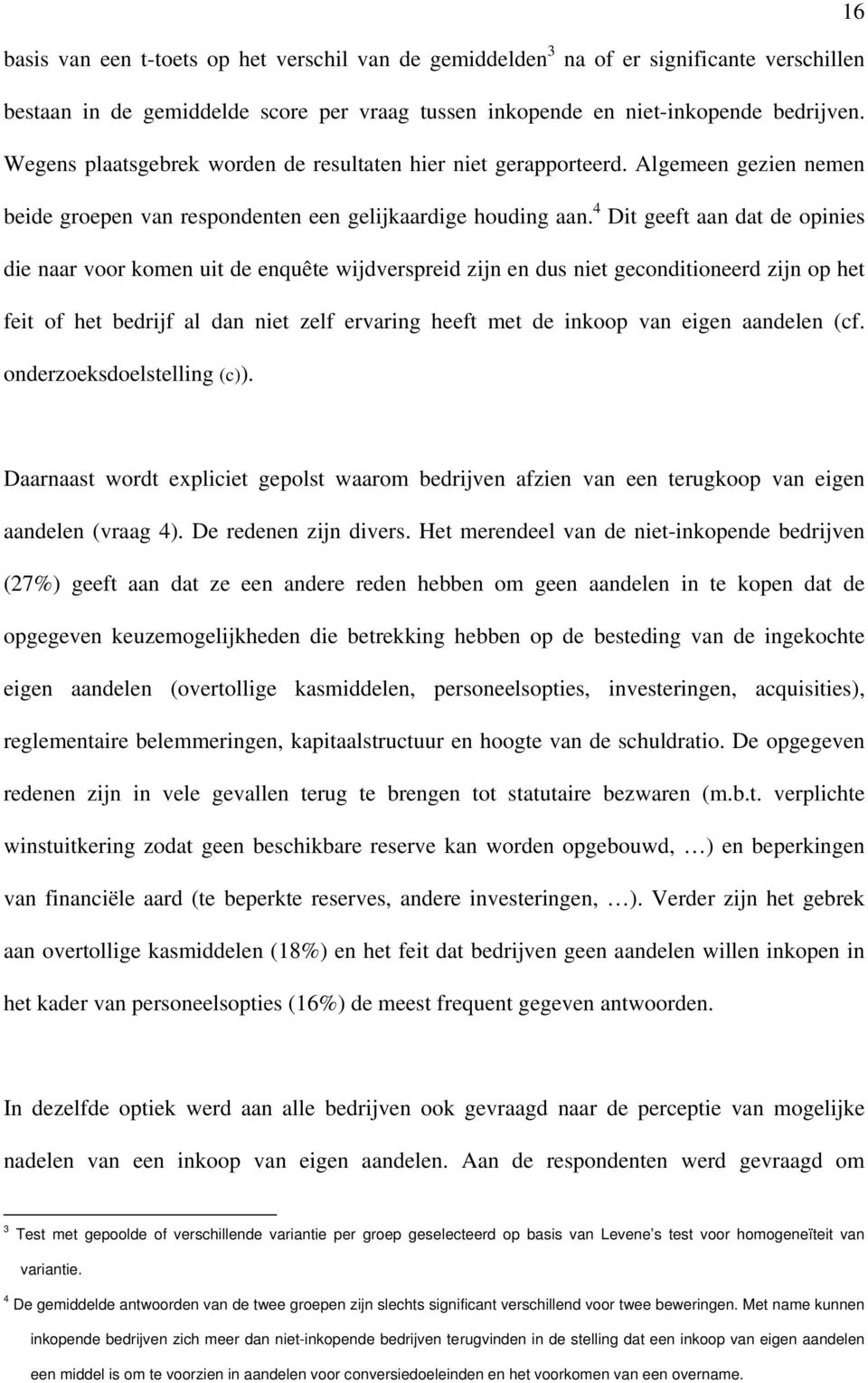 4 Dit geeft aan dat de opinies die naar voor komen uit de enquête wijdverspreid zijn en dus niet geconditioneerd zijn op het feit of het bedrijf al dan niet zelf ervaring heeft met de inkoop van