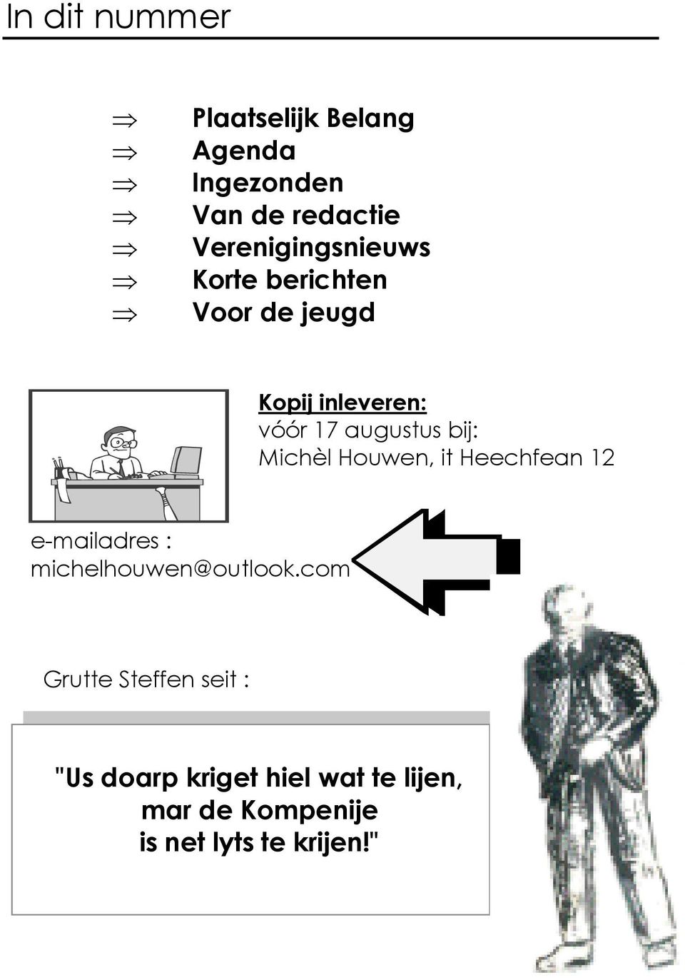augustus bij: Michèl Houwen, it Heechfean 12 e-mailadres : michelhouwen@outlook.