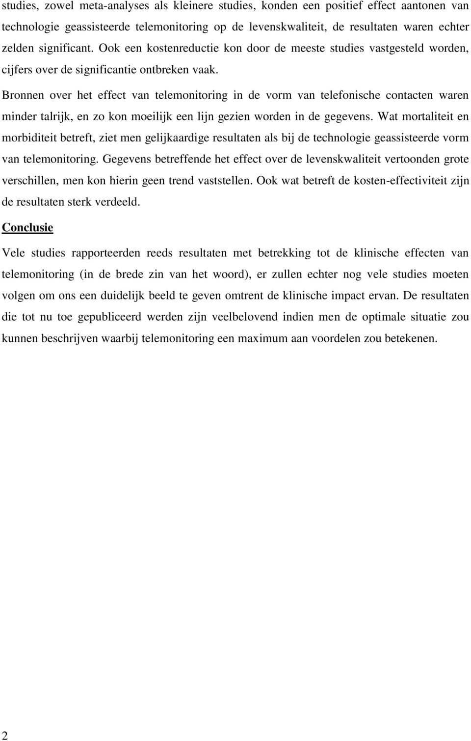 Bronnen over het effect van telemonitoring in de vorm van telefonische contacten waren minder talrijk, en zo kon moeilijk een lijn gezien worden in de gegevens.