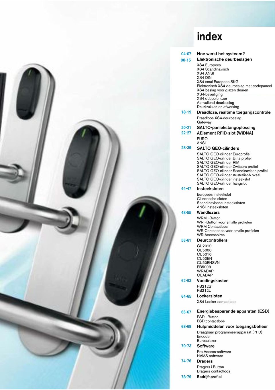 lezer Aanvullend deurbeslag Deurkrukken en afwerking Draadloze, realtime toegangscontrole Draadloos XS4-deurbeslag Gateway SALTO-paniekstangoplossing AElement RFID-slot [WiDNA] EURO ANSI SALTO