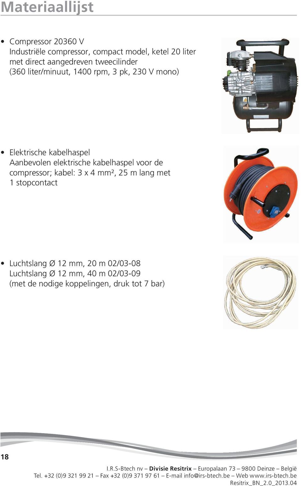 Aanbevolen elektrische kabelhaspel voor de compressor; kabel: 3 x 4 mm², 25 m lang met 1 stopcontact