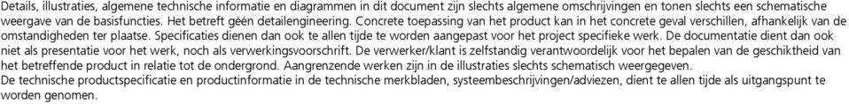 Specificaties dienen dan ook te allen tijde te worden aangepast voor het project specifieke werk. De documentatie dient dan ook niet als presentatie voor het werk, noch als verwerkingsvoorschrift.