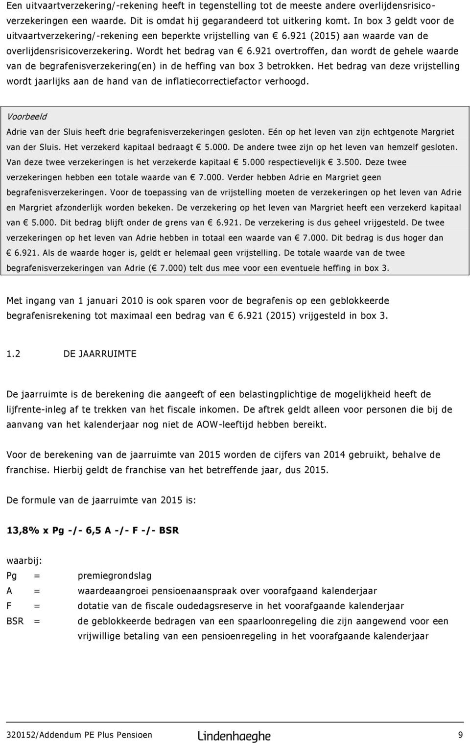 921 overtroffen, dan wordt de gehele waarde van de begrafenisverzekering(en) in de heffing van box 3 betrokken.