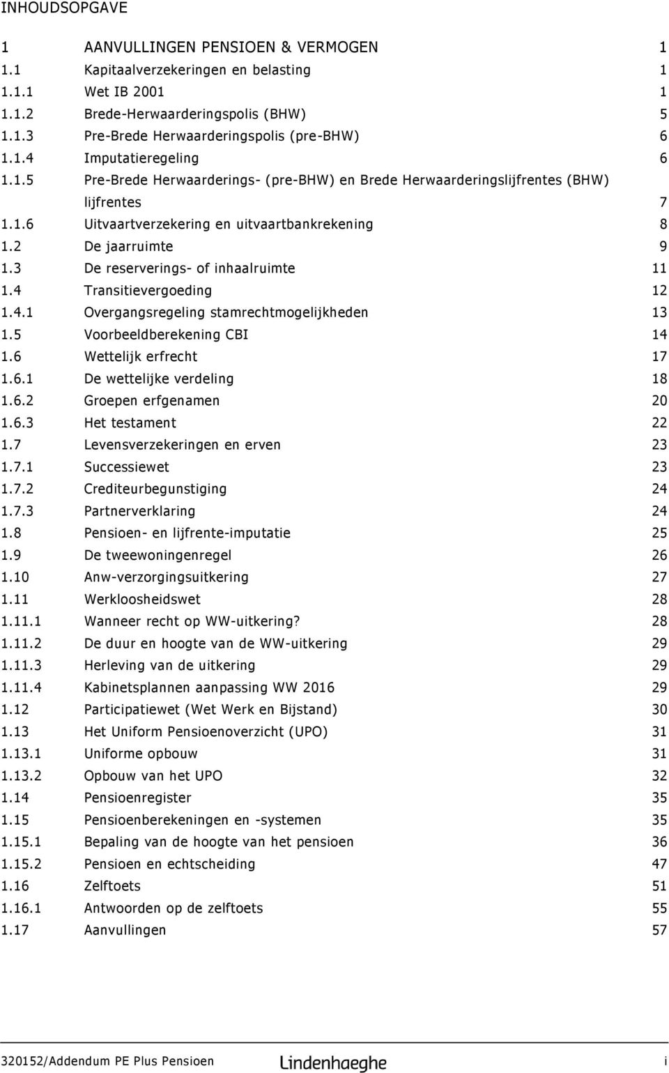 3 De reserverings- of inhaalruimte 11 1.4 Transitievergoeding 12 1.4.1 Overgangsregeling stamrechtmogelijkheden 13 1.5 Voorbeeldberekening CBI 14 1.6 Wettelijk erfrecht 17 1.6.1 De wettelijke verdeling 18 1.