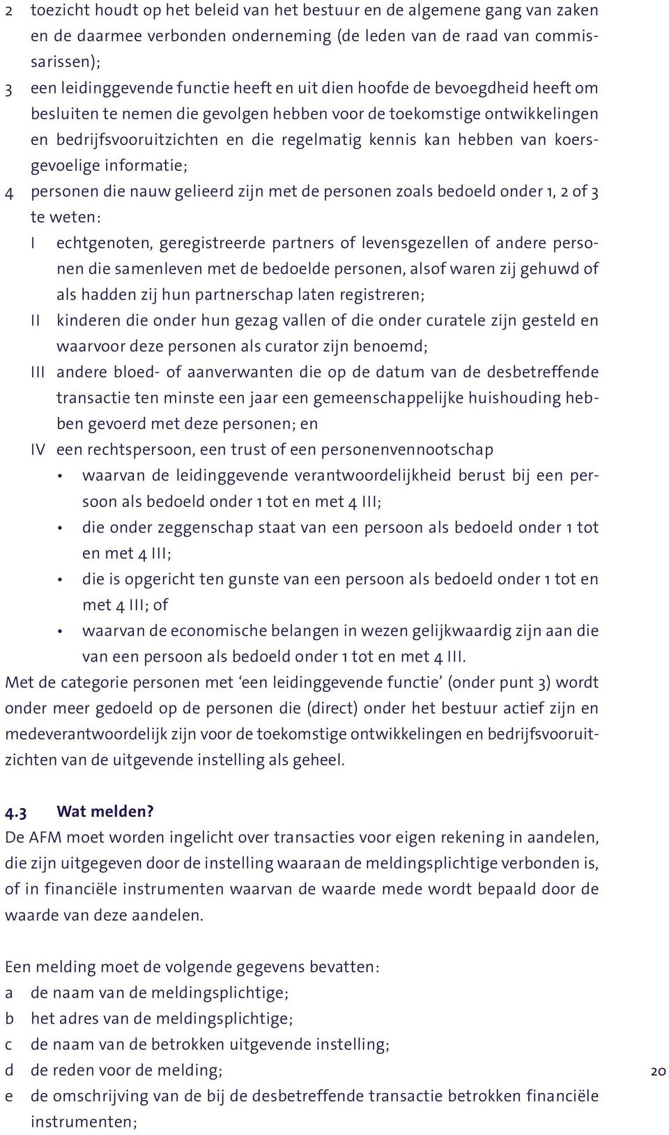 informatie; 4 personen die nauw gelieerd zijn met de personen zoals bedoeld onder 1, 2 of 3 te weten: i echtgenoten, geregistreerde partners of levensgezellen of andere personen die samenleven met de