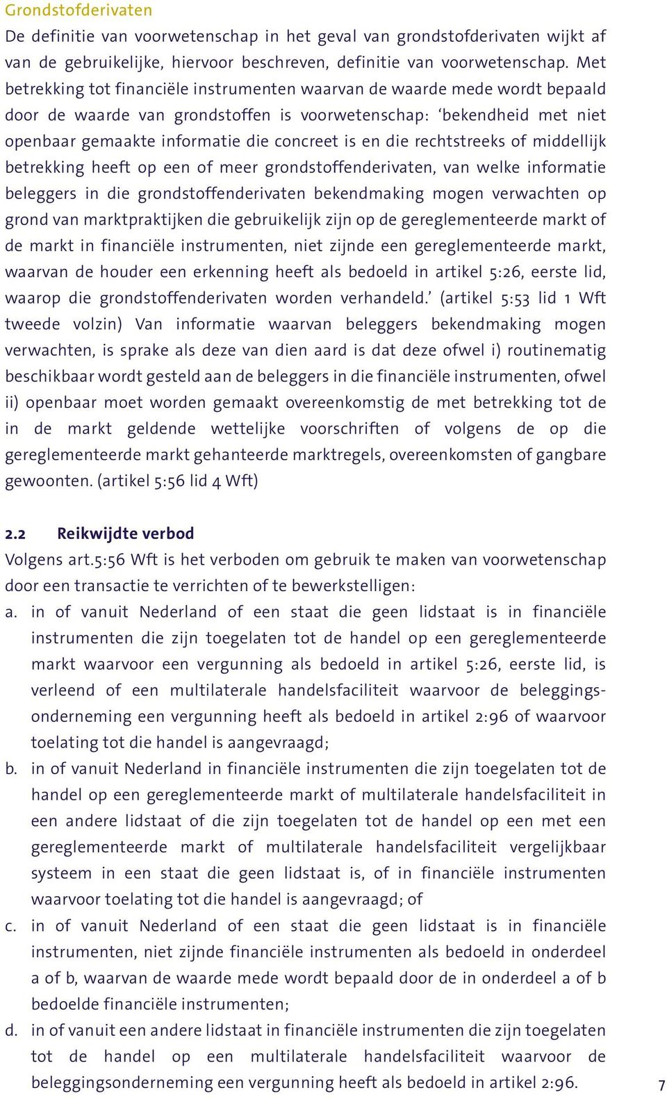 die rechtstreeks of middellijk betrekking heeft op een of meer grondstoffenderivaten, van welke informatie beleggers in die grondstoffenderivaten bekendmaking mogen verwachten op grond van