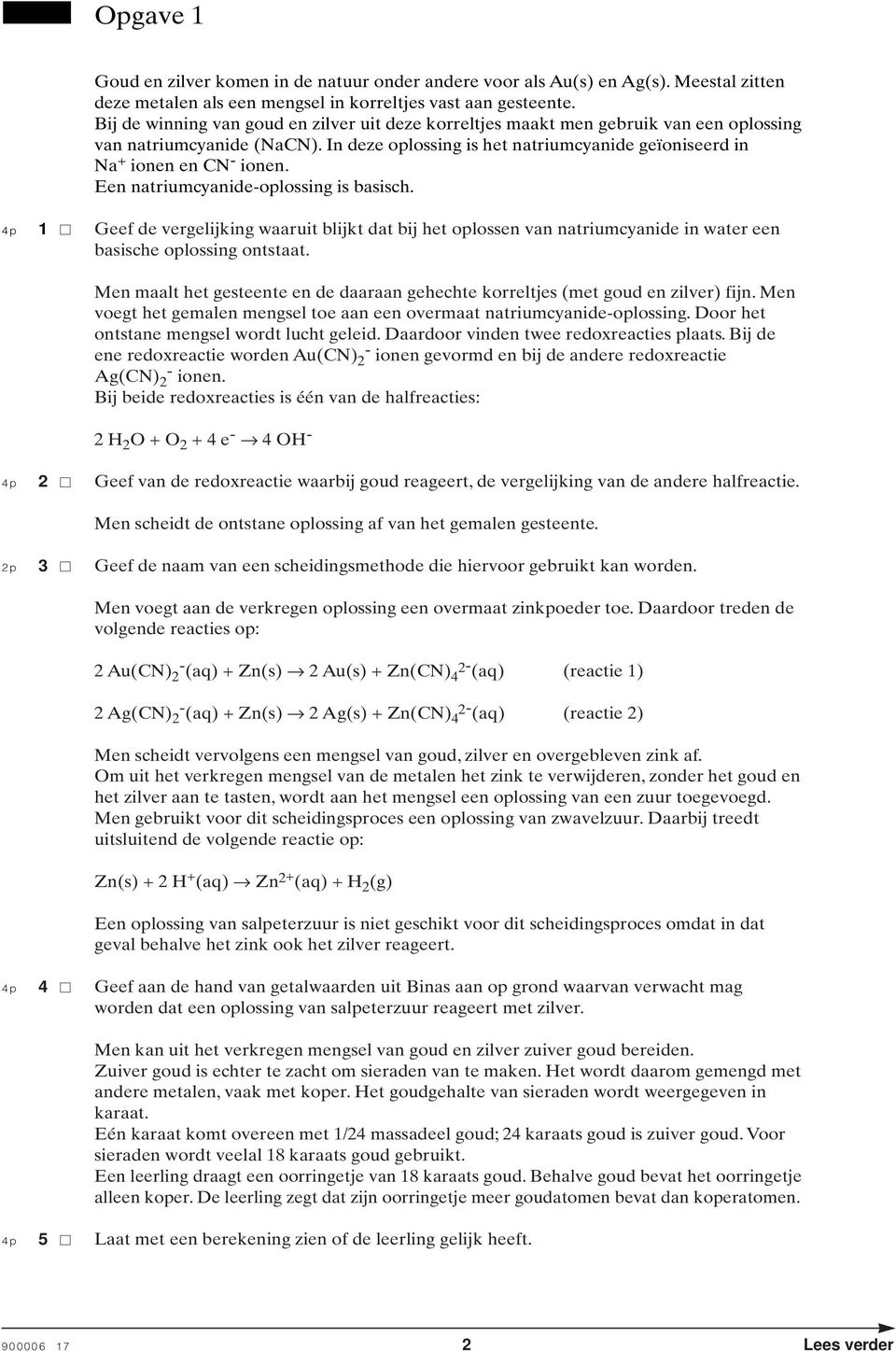 Een natriumcyanide-oplossing is basisch. 4p 1 Geef de vergelijking waaruit blijkt dat bij het oplossen van natriumcyanide in water een basische oplossing ontstaat.