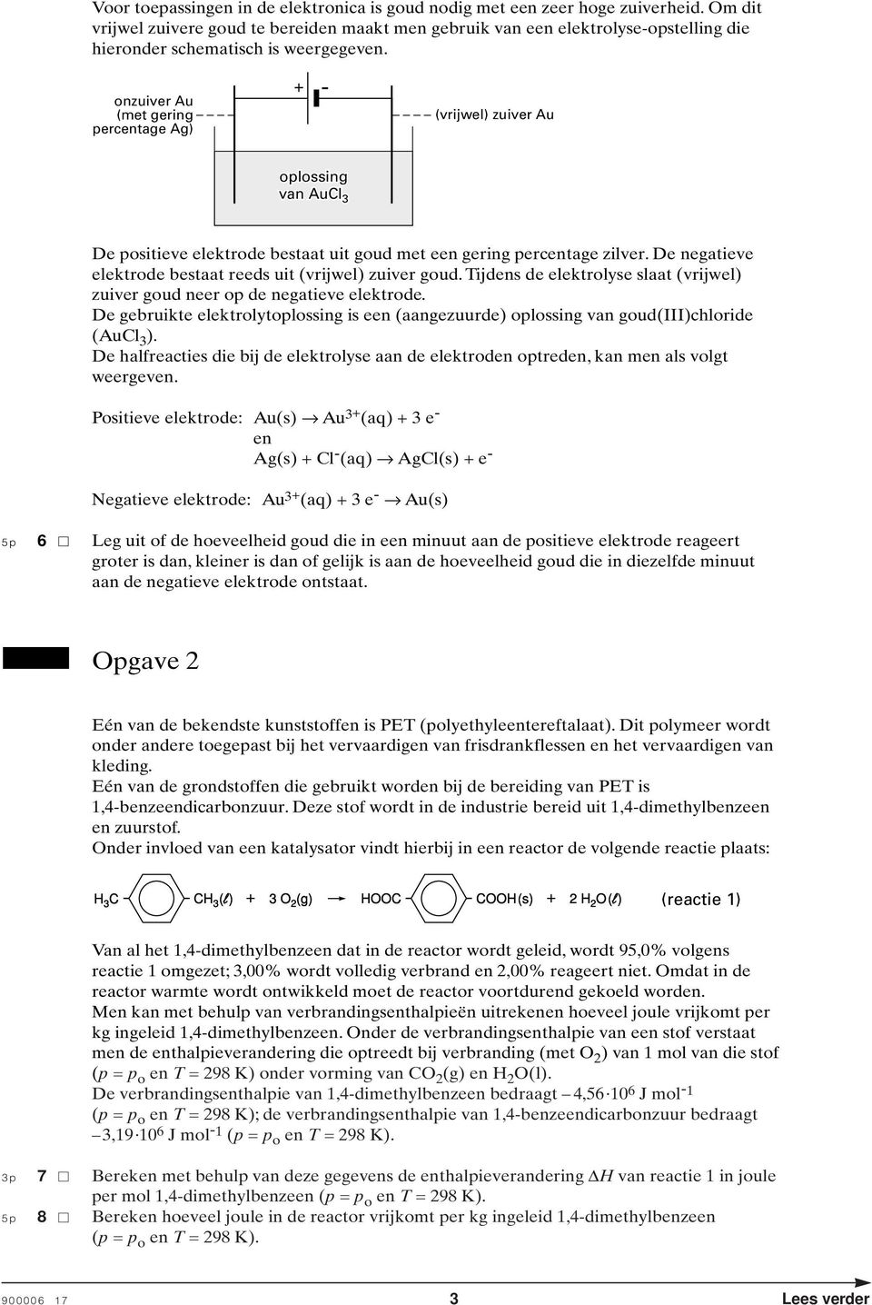 onzuiver Au (met gering percentage Ag) (vrijwel) zuiver Au oplossing van Aul 3 De positieve elektrode bestaat uit goud met een gering percentage zilver.