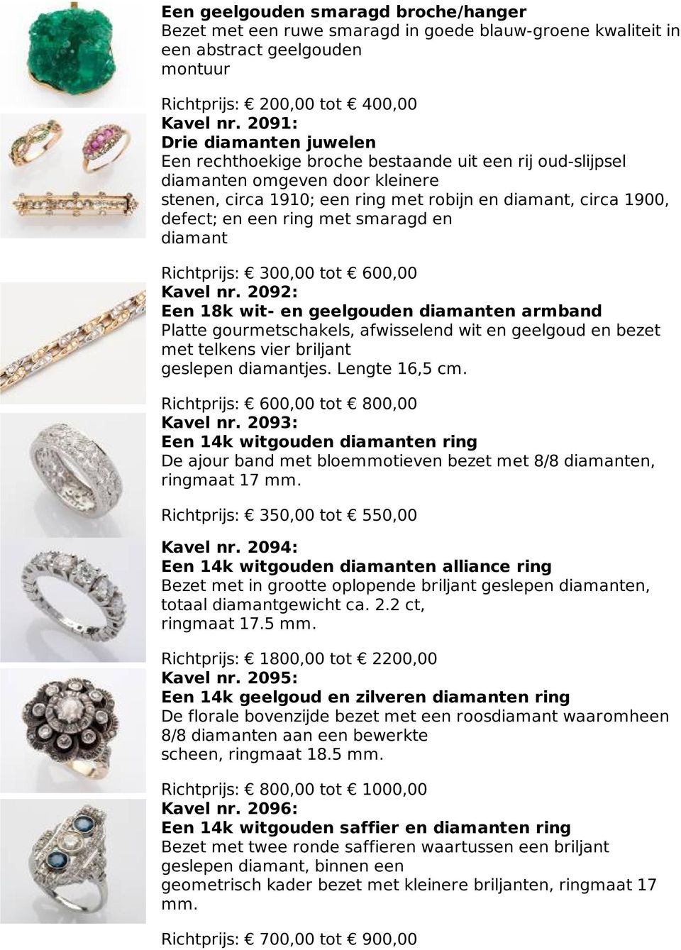 ring met smaragd en diamant Richtprijs: 300,00 tot 600,00 Kavel nr.