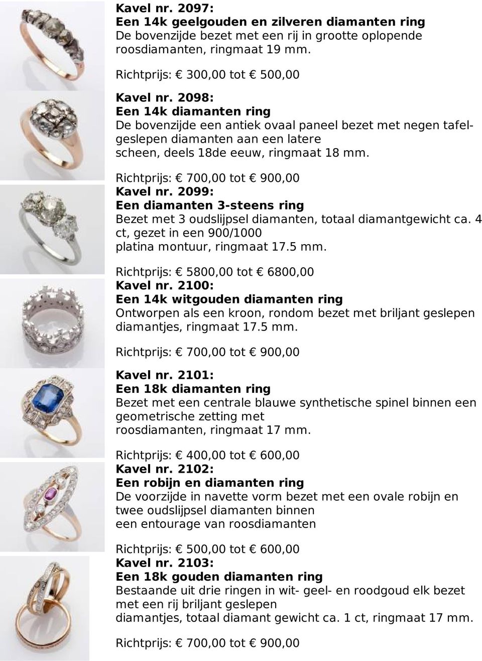 Richtprijs: 700,00 tot 900,00 Kavel nr. 2099: Een diamanten 3-steens ring Bezet met 3 oudslijpsel diamanten, totaal diamantgewicht ca. 4 ct, gezet in een 900/1000 platina montuur, ringmaat 17.5 mm.