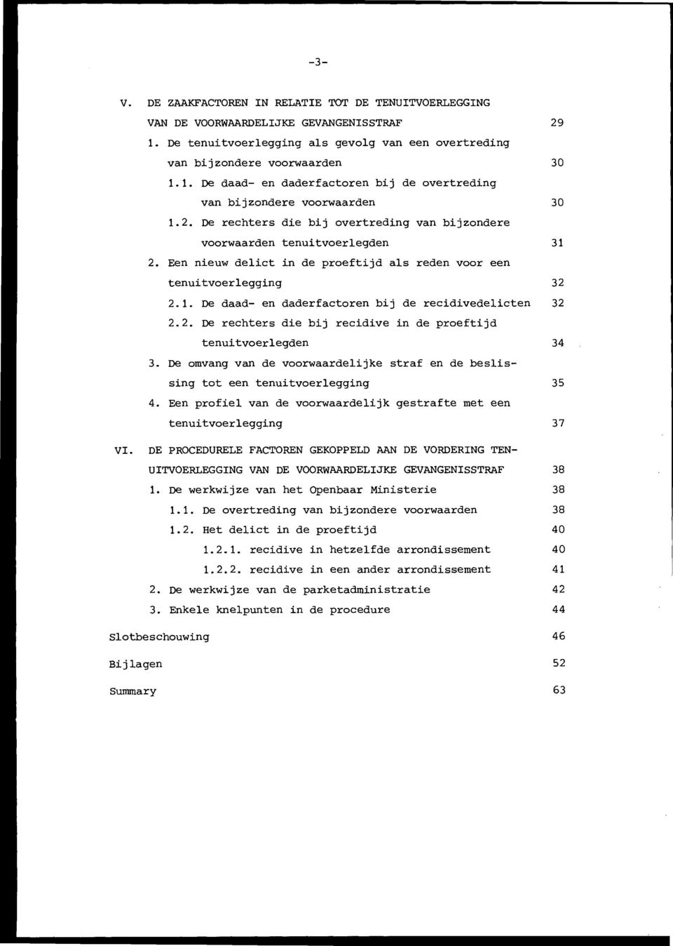 2. De rechters die bij recidive in de proeftijd tenuitvoerlegden 34 3. De omvang van de voorwaardelijke straf en de beslissing tot een tenuitvoerlegging 35 4.