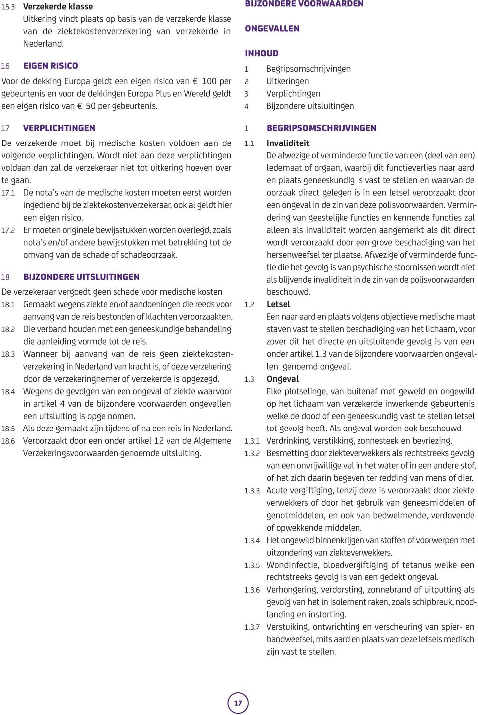 17 VERPLICHTINGEN De verzekerde moet bij medische kosten voldoen aan de volgende verplichtingen.