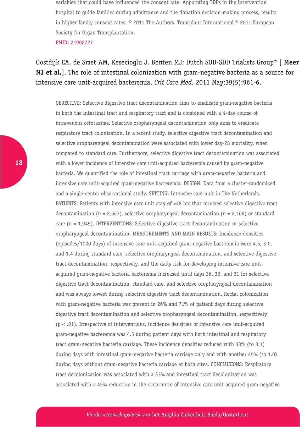 Transplant International 2011 European Society for Organ Transplantation. PMID: 21902727 Oostdijk EA, de Smet AM, Kesecioglu J, Bonten MJ; Dutch SOD-SDD Trialists Group* [ Meer NJ et al.].