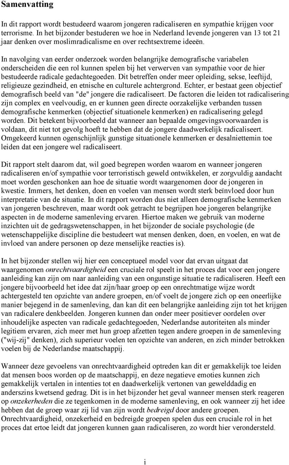 In navolging van eerder onderzoek worden belangrijke demografische variabelen onderscheiden die een rol kunnen spelen bij het verwerven van sympathie voor de hier bestudeerde radicale gedachtegoeden.