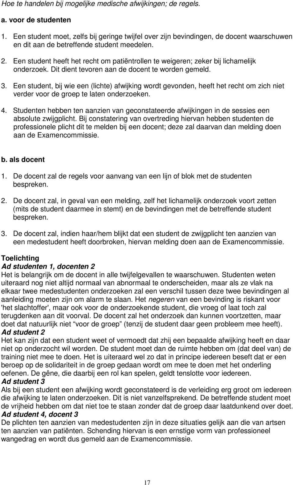 Een student heeft het recht om patiëntrollen te weigeren; zeker bij lichamelijk onderzoek. Dit dient tevoren aan de docent te worden gemeld. 3.