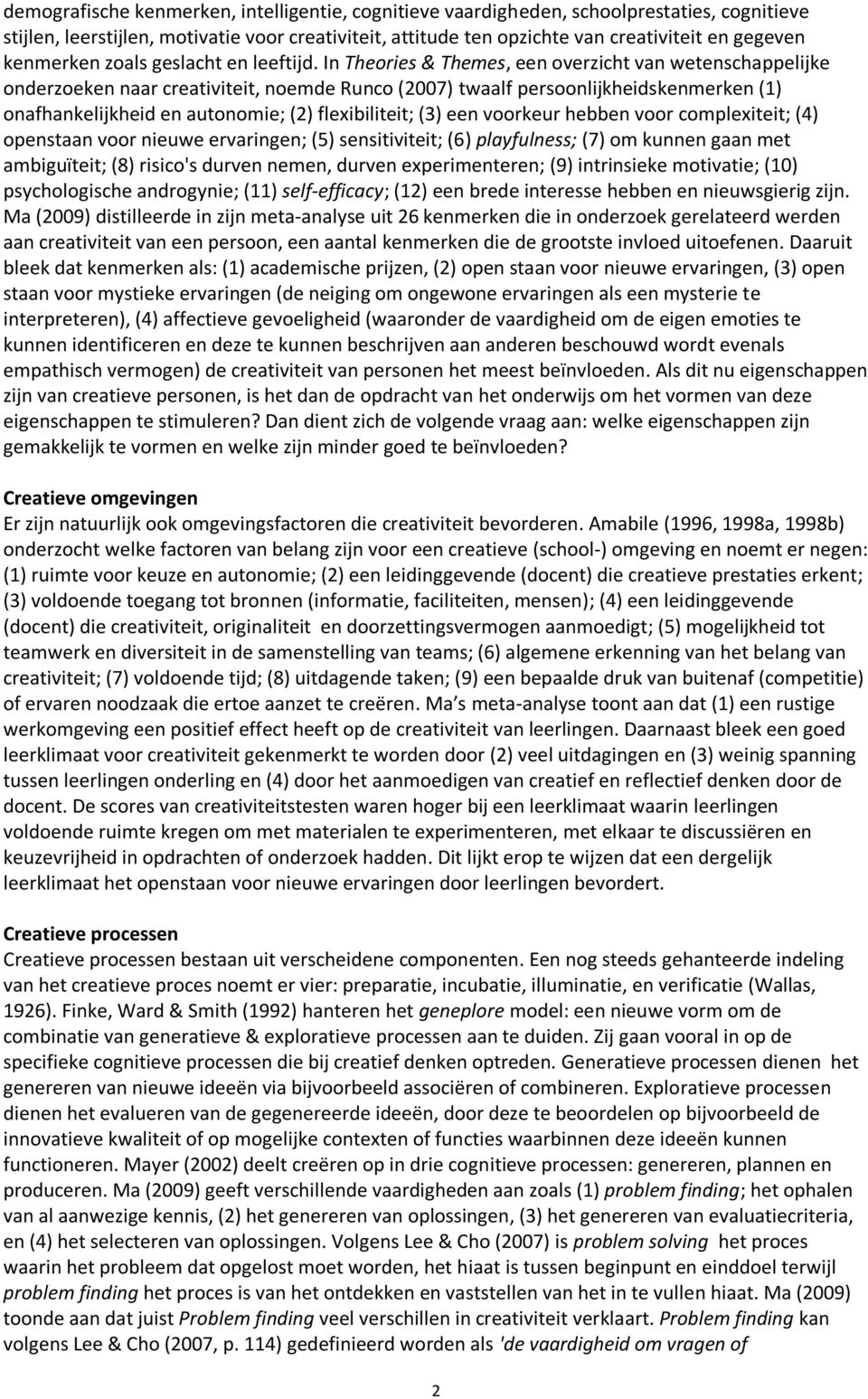 In Theories & Themes, een overzicht van wetenschappelijke onderzoeken naar creativiteit, noemde Runco (2007) twaalf persoonlijkheidskenmerken (1) onafhankelijkheid en autonomie; (2) flexibiliteit;