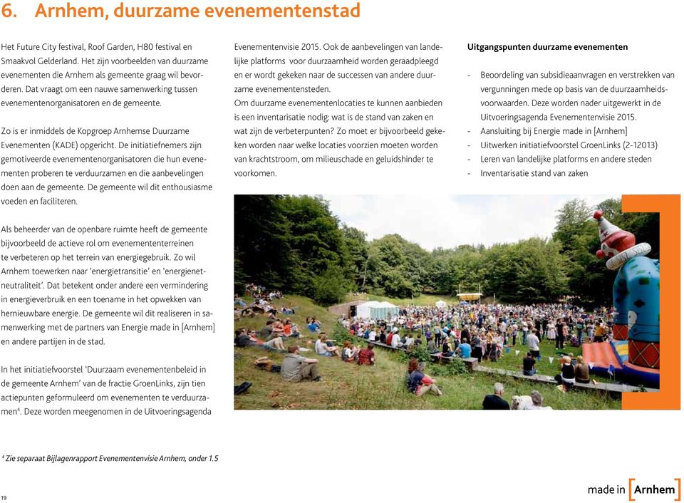 Zo is er inmiddels de Kopgroep Arnhemse Duurzame Evenementen (KADE) opgericht.