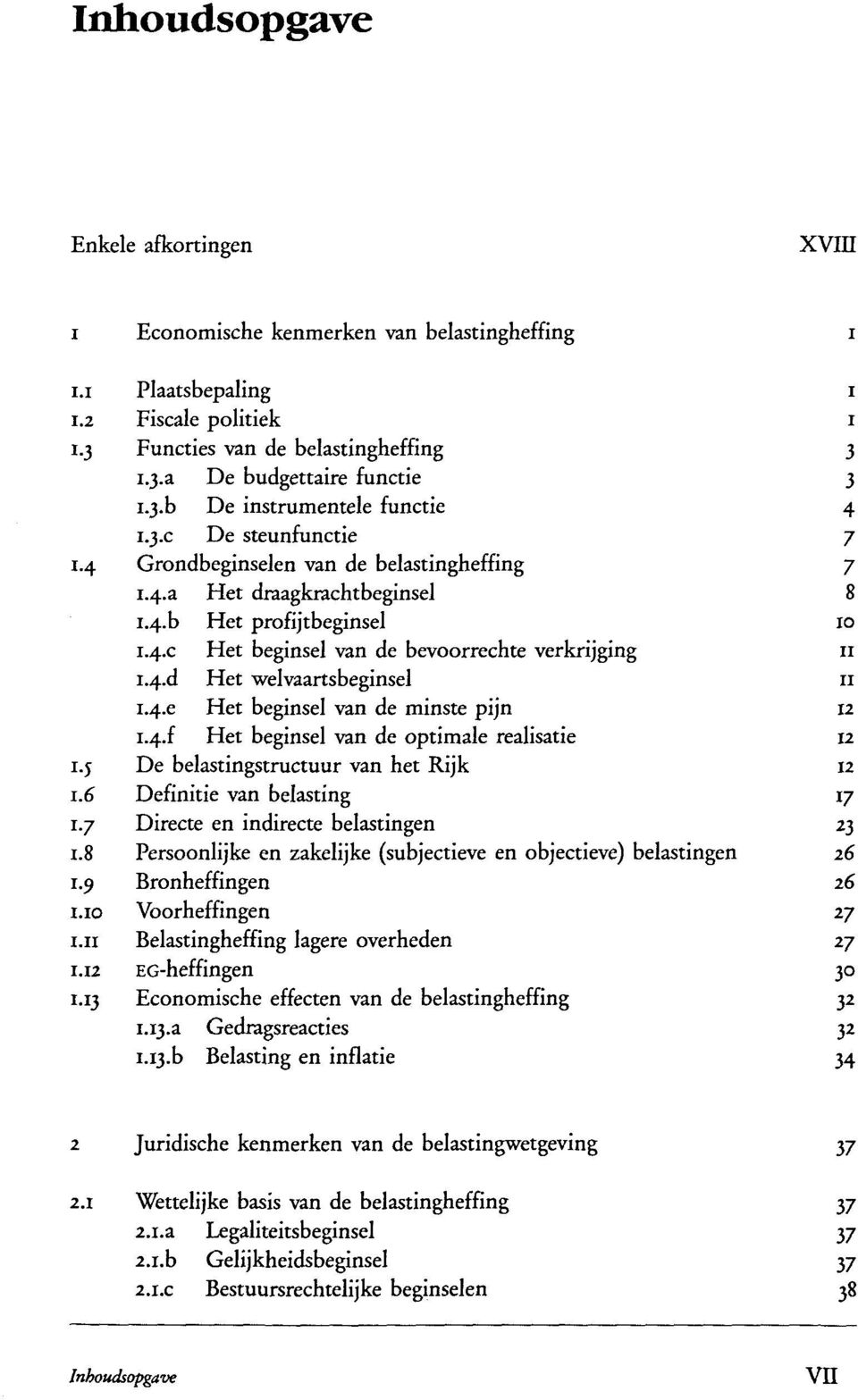 4.d Het welvaartsbeginsel 11 i.4.e Het beginsel van de minste pijn 12 1.4J Het beginsel van de optimale realisatie 12 1.