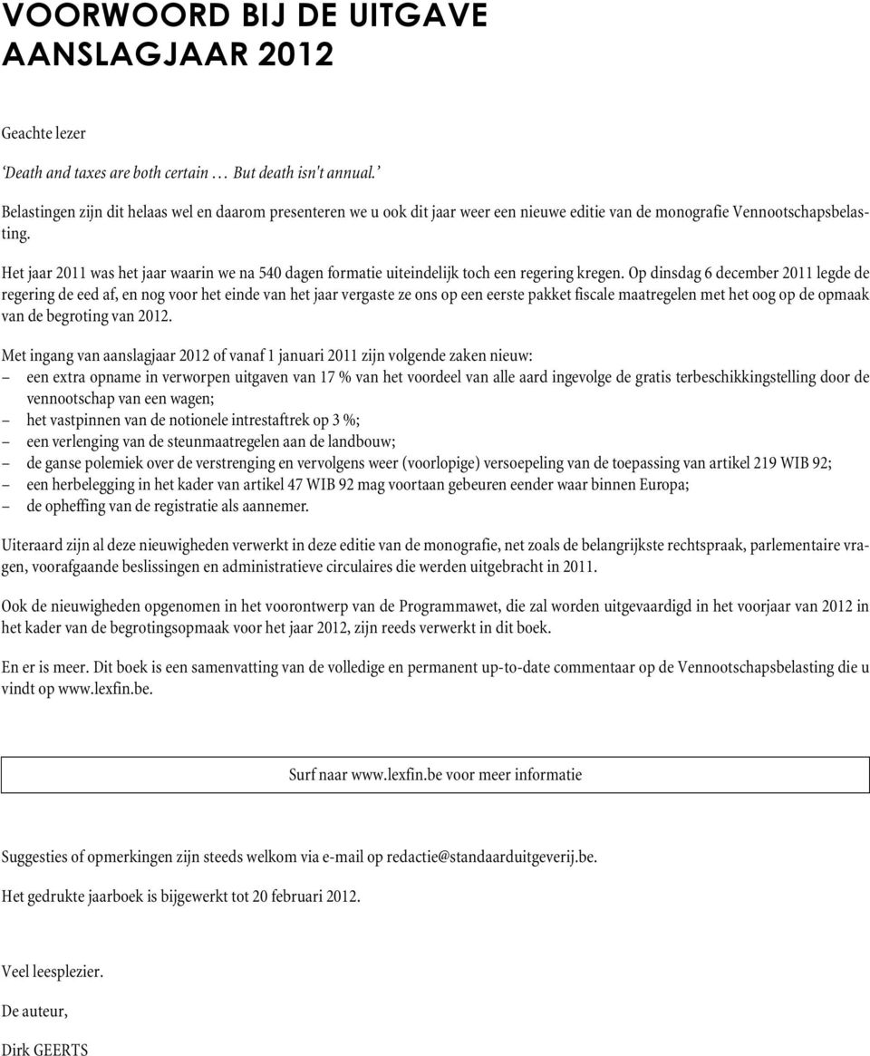 Het jaar 2011 was het jaar waarin we na 540 dagen formatie uiteindelijk toch een regering kregen.