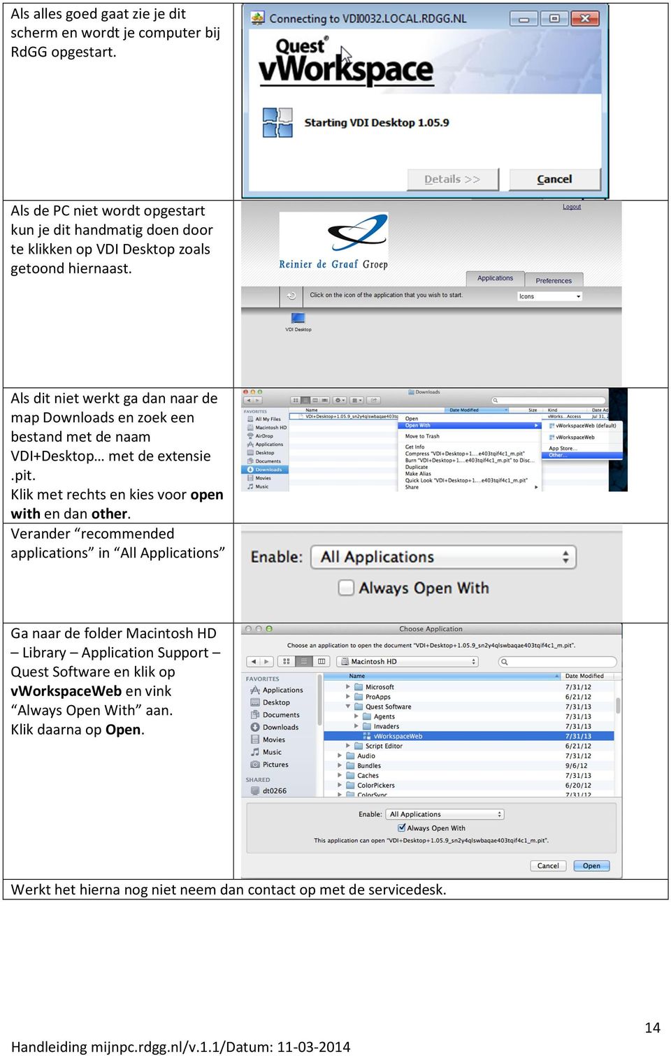 Als dit niet werkt ga dan naar de map Downloads en zoek een bestand met de naam VDI+Desktop met de extensie.pit.