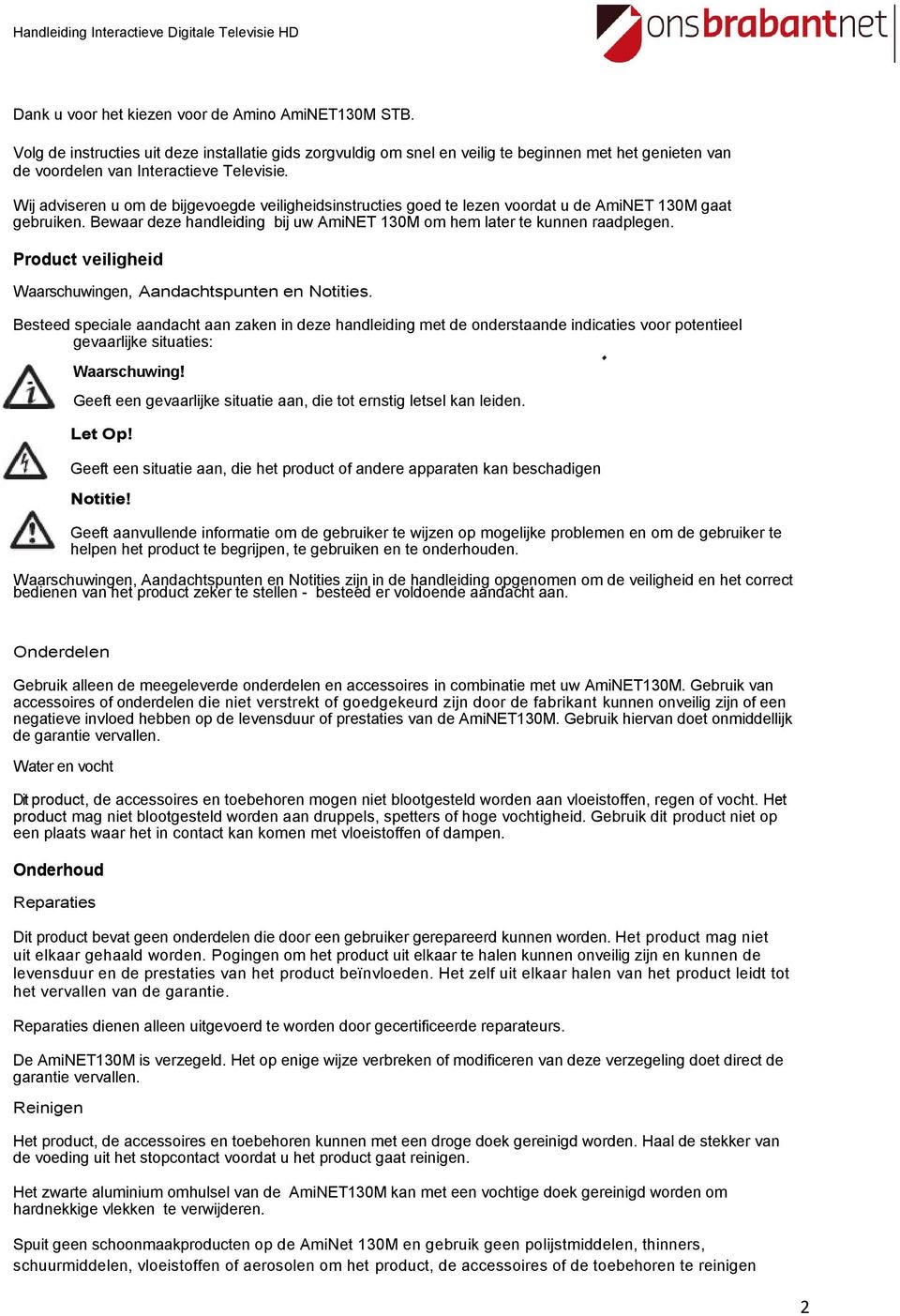 Wij adviseren u om de bijgevoegde veiligheidsinstructies goed te lezen voordat u de AmiNET 130M gaat gebruiken. Bewaar deze handleiding bij uw AmiNET 130M om hem later te kunnen raadplegen.