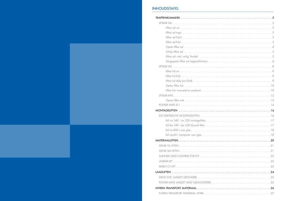 ... 10 Liftkar hd: innovatief en praktisch.... 10 Liftkar MTK.... 12 Opties liftkar mtk.... 13 Power Mate le-1... 14 montageliften... 16 KSF Elektrische montageliften.