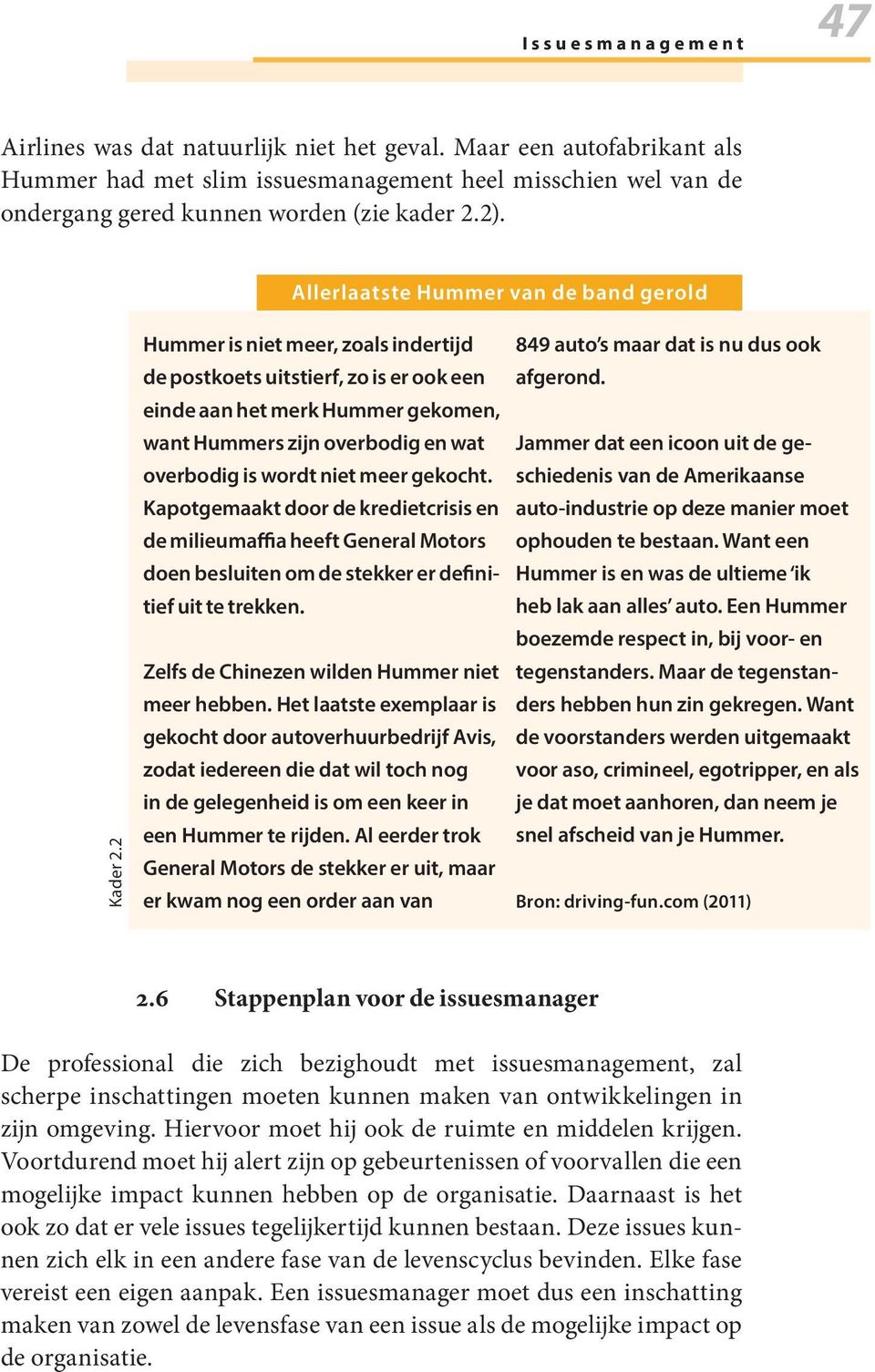 2 Hummer is niet meer, zoals indertijd de postkoets uitstierf, zo is er ook een einde aan het merk Hummer gekomen, want Hummers zijn overbodig en wat overbodig is wordt niet meer gekocht.