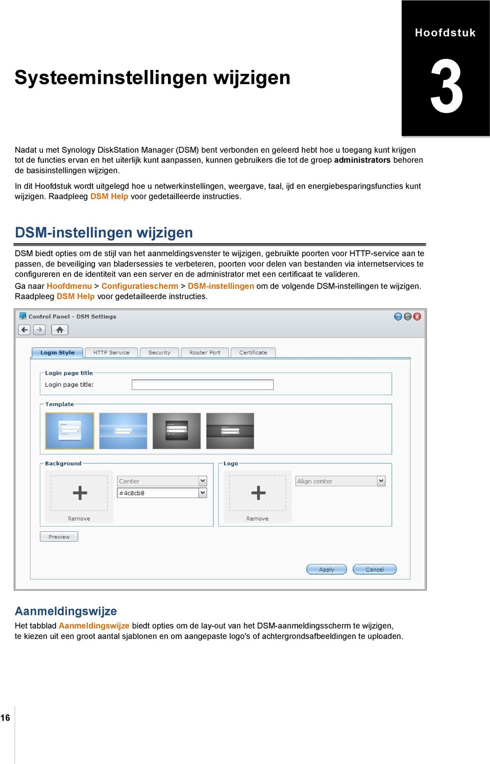 In dit Hoofdstuk wordt uitgelegd hoe u netwerkinstellingen, weergave, taal, ijd en energiebesparingsfuncties kunt wijzigen. Raadpleeg DSM Help voor gedetailleerde instructies.