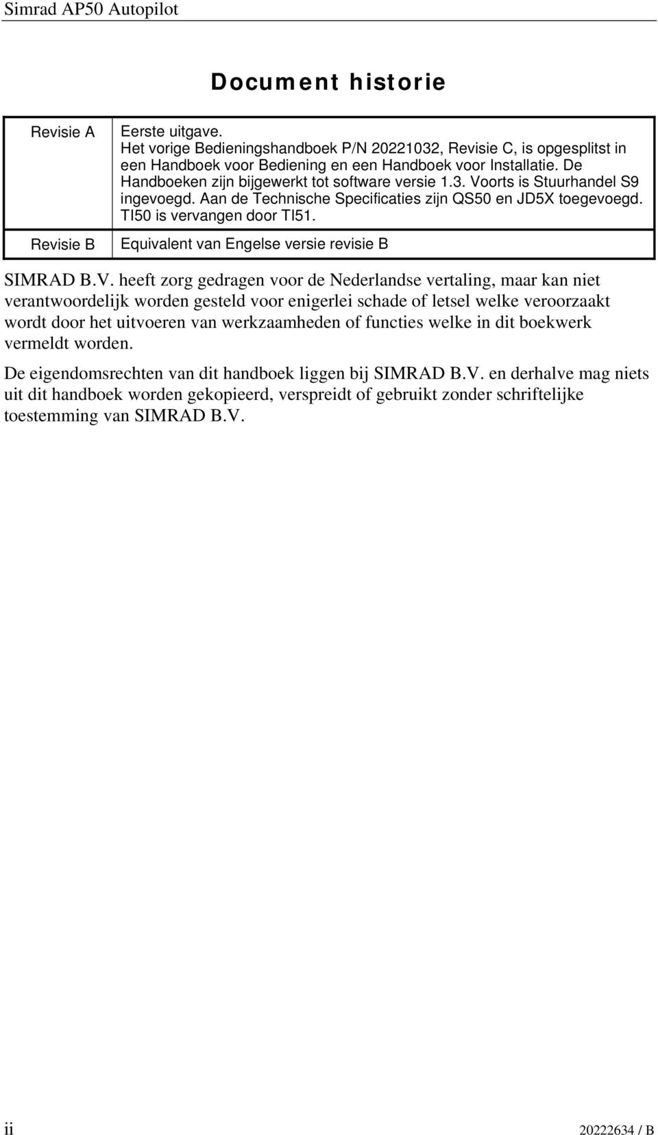 Aan de Technische Specificaties zijn QS50 en JD5X toegevoegd. TI50 is vervangen door TI51. Equivalent van Engelse versie revisie B SIMRAD B.V.