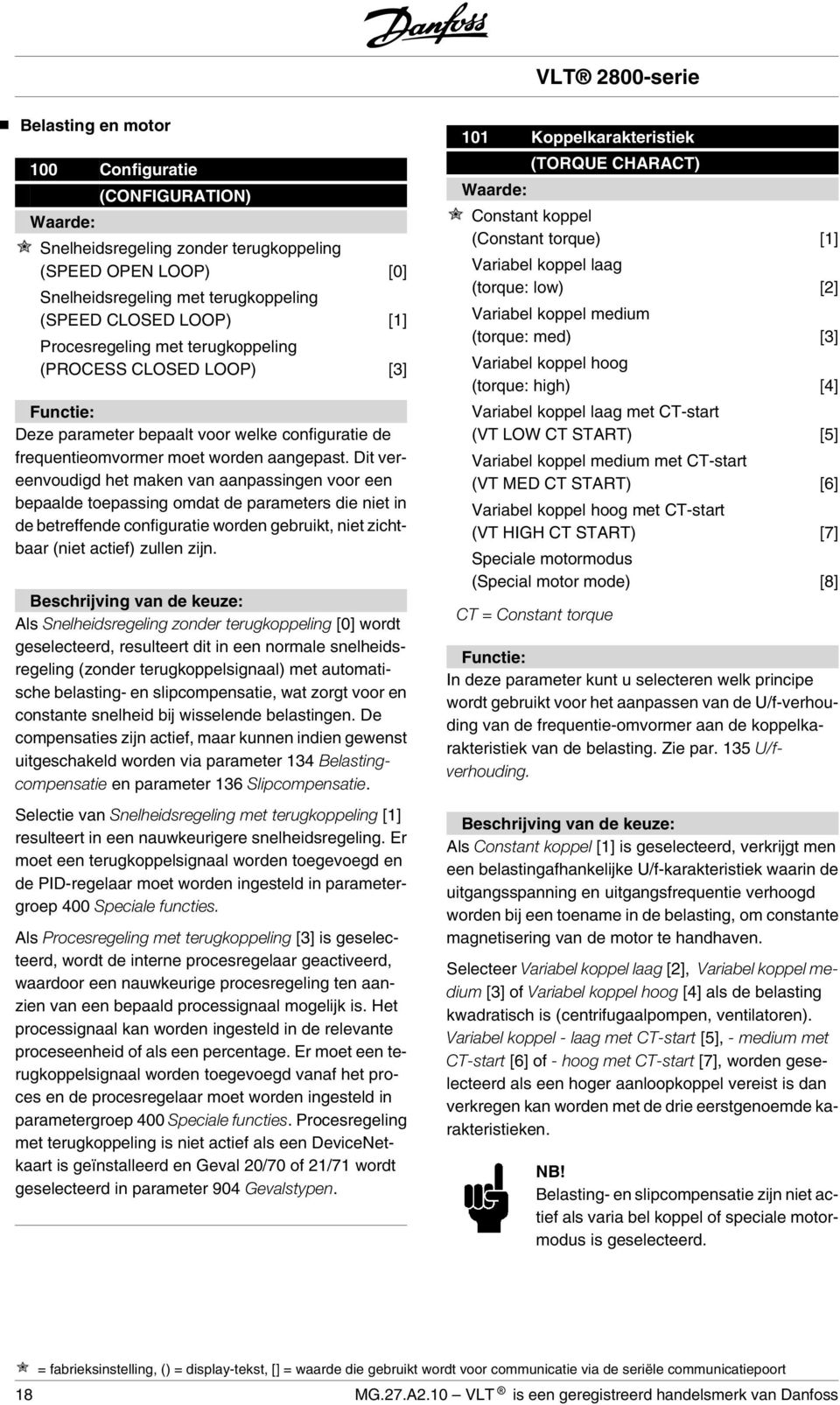 Dit vereenvoudigd het maken van aanpassingen voor een bepaalde toepassing omdat de parameters die niet in de betreffende configuratie worden gebruikt, niet zichtbaar (niet actief) zullen zijn.